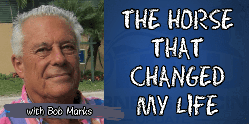 The Horse That Changed My Life: Bob Marks