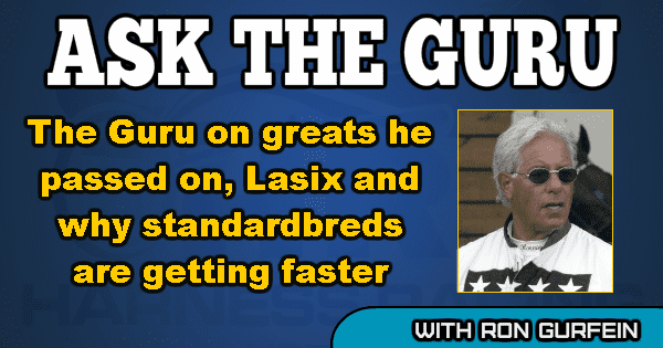 The Guru on greats he passed on, Lasix and why standardbreds are getting faster