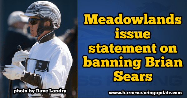 Driver Brian Sears has been banned from driving in the Meadowlands Pace eliminations.