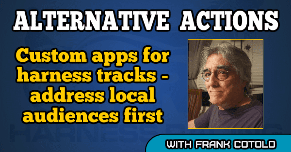 Custom apps for harness tracks — address local audiences first