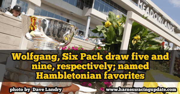 Wolfgang, Six Pack draw five and nine, respectively; named Hambletonian favorites