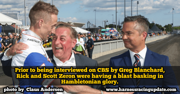 Prior to being interviewed on CBS by Greg Blanchard, Rick and Scott Zeron were having a blast basking in Hambletonian glory.
