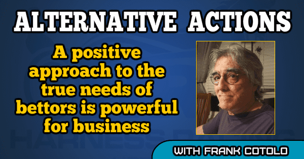 A positive approach to the true needs of bettors is powerful for business