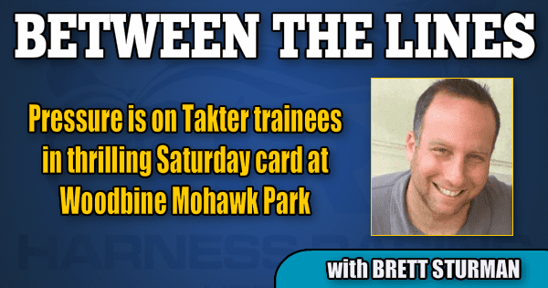 Pressure is on Takter trainees in thrilling Saturday card at Woodbine Mohawk Park