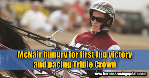 McNair hungry for first Jug victory and pacing Triple Crown