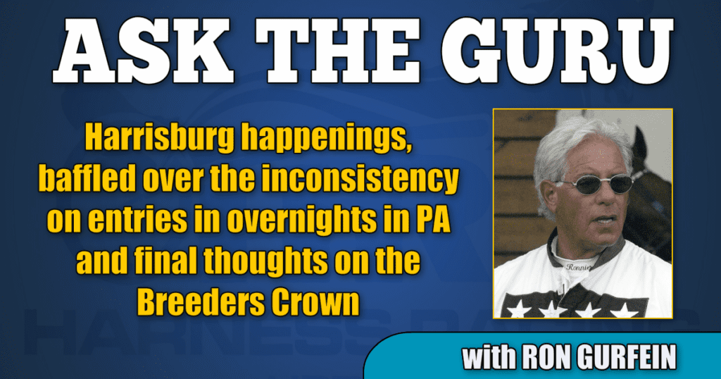 Harrisburg happenings, baffled over the inconsistency on entries in overnights in PA and final thoughts on the Breeders Crown