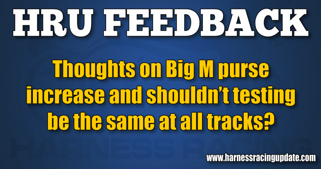 Thoughts on Big M purse increase and shouldn’t testing be the same at all tracks?