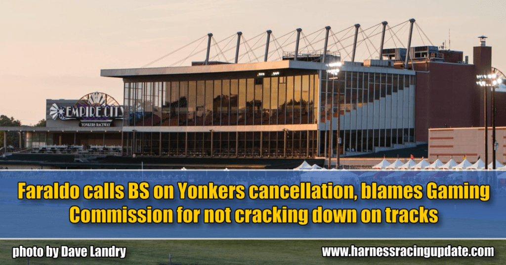 Faraldo calls BS on Yonkers cancellation, blames Gaming Commission for not cracking down on tracks
