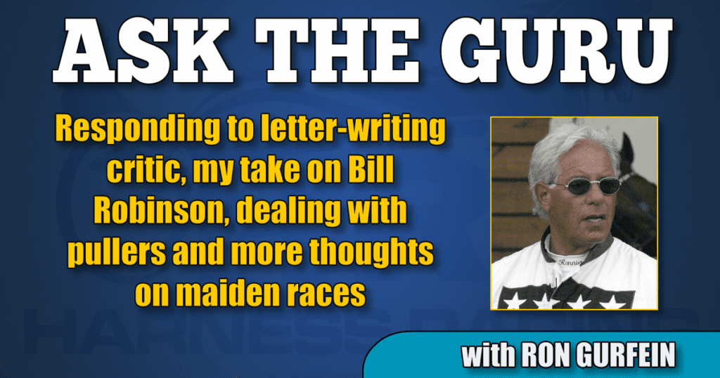 Responding to letter-writing critic, my take on Bill Robinson, dealing with pullers and more thoughts on maiden races