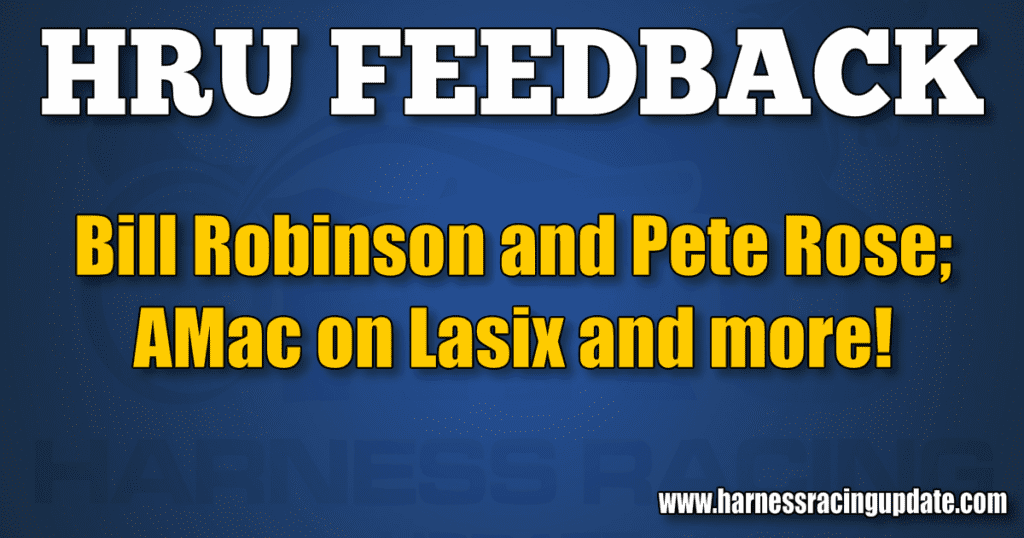 Bill Robinson and Pete Rose; AMac on Lasix and more!