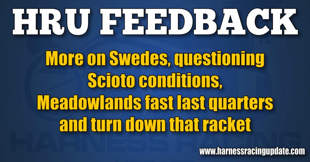 More on Swedes, questioning Scioto conditions, Meadowlands fast last quarters and turn down that racket