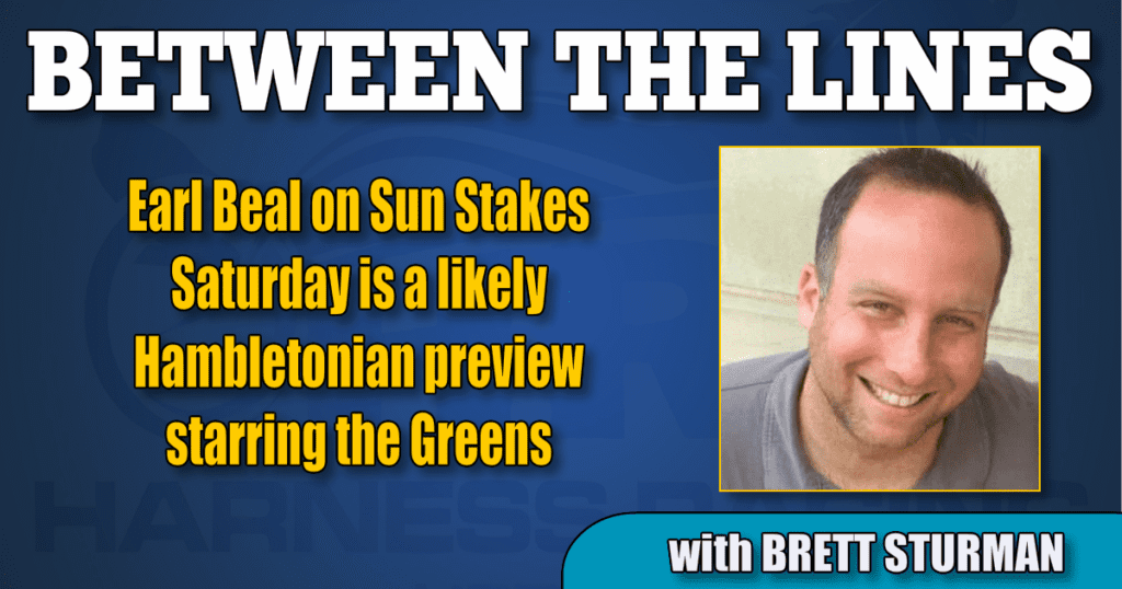 Earl Beal on Sun Stakes Saturday is a likely Hambletonian preview starring the Greens