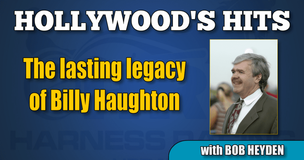 The lasting legacy of Billy Haughton