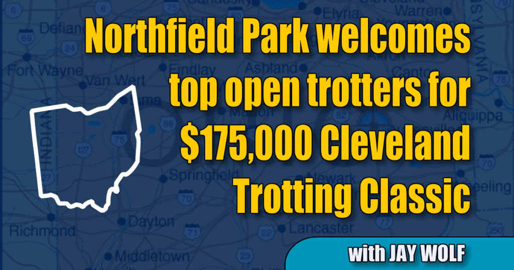 Northfield Park welcomes top open trotters for $175,000 Cleveland Trotting Classic