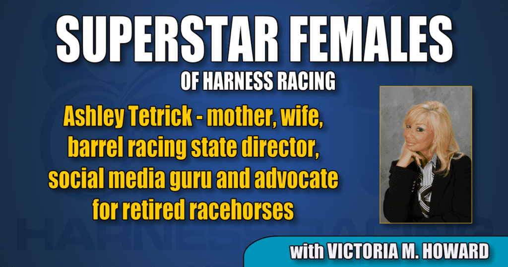 Ashley Tetrick — mother, wife, barrel racing state director, social media guru and advocate for retired racehorses