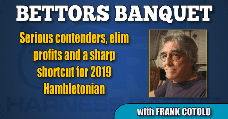 Serious contenders, elim profits and a sharp shortcut for 2019 Hambletonian