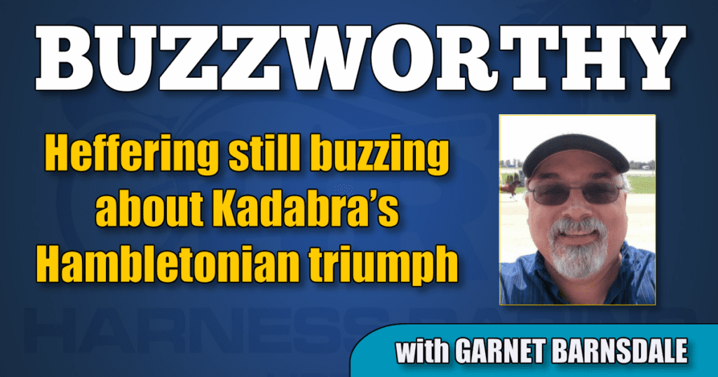 Heffering still buzzing about Kadabra’s Hambletonian triumph