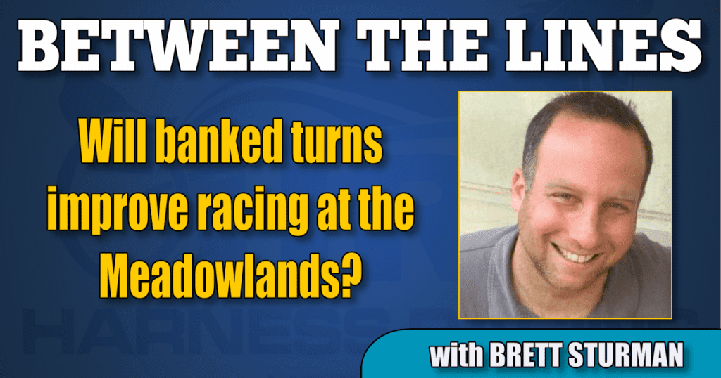 Will banked turns improve racing at the Meadowlands?