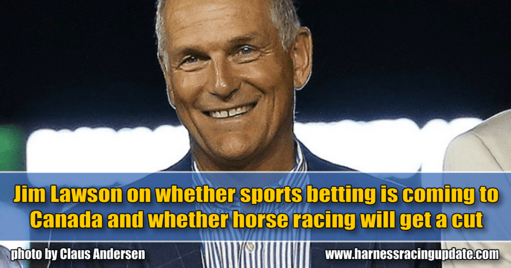 Jim Lawson on whether sports betting is coming to Canada and whether horse racing will get a cut