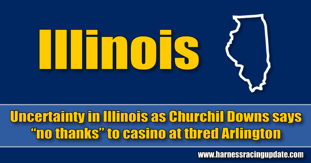 Uncertainty in Illinois as Churchil Downs says “no thanks” to casino at tbred Arlington