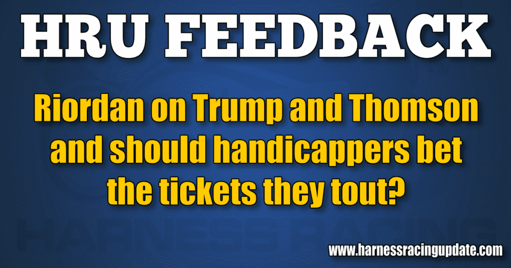 Riordan on Trump and Thomson and should handicappers bet the tickets they tout?