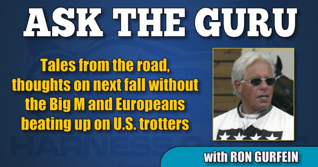 Tales from the road, thoughts on next fall without the Big M and Europeans beating up on U.S. trotters