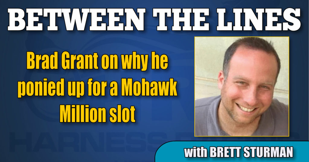 Brad Grant on why he ponied up for a Mohawk Million slot