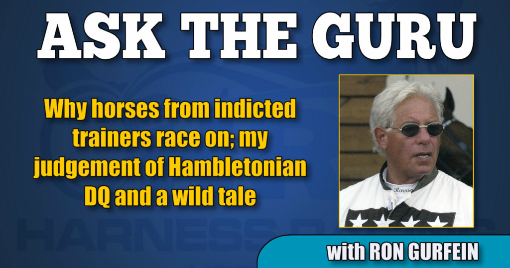 Why horses from indicted trainers race on; my judgement of Hambletonian DQ and a wild tale
