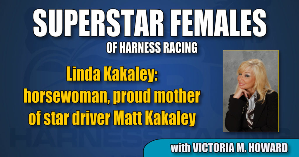 Linda Kakaley — horsewoman, proud mother of star driver Matt Kakaley