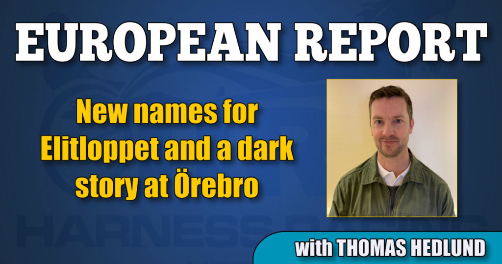 New names for Elitloppet and a dark story at Örebro