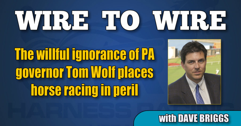 The willful ignorance of PA governor Tom Wolf places horse racing in peril