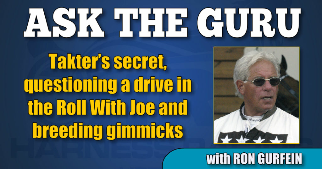 Takter’s secret, questioning a drive in the Roll With Joe and breeding gimmicks