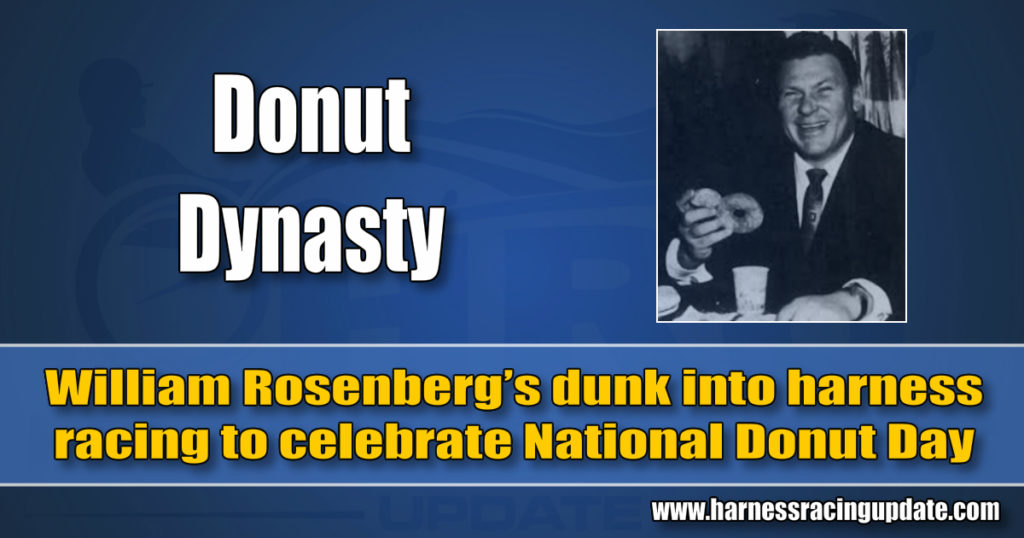 William Rosenberg’s dunk into harness racing to celebrate National Donut Day