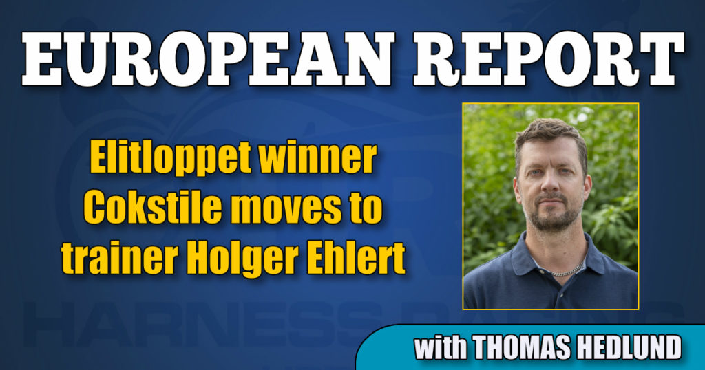 Elitloppet winner Cokstile moves to trainer Holger Ehlert