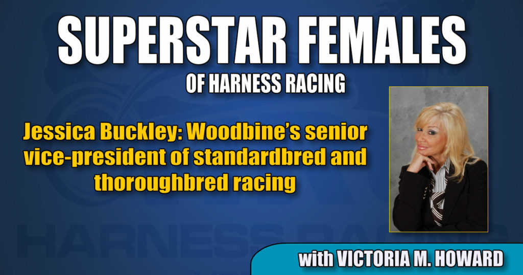 Jessica Buckley –  Woodbine’s senior vice-president of standardbred and thoroughbred racing