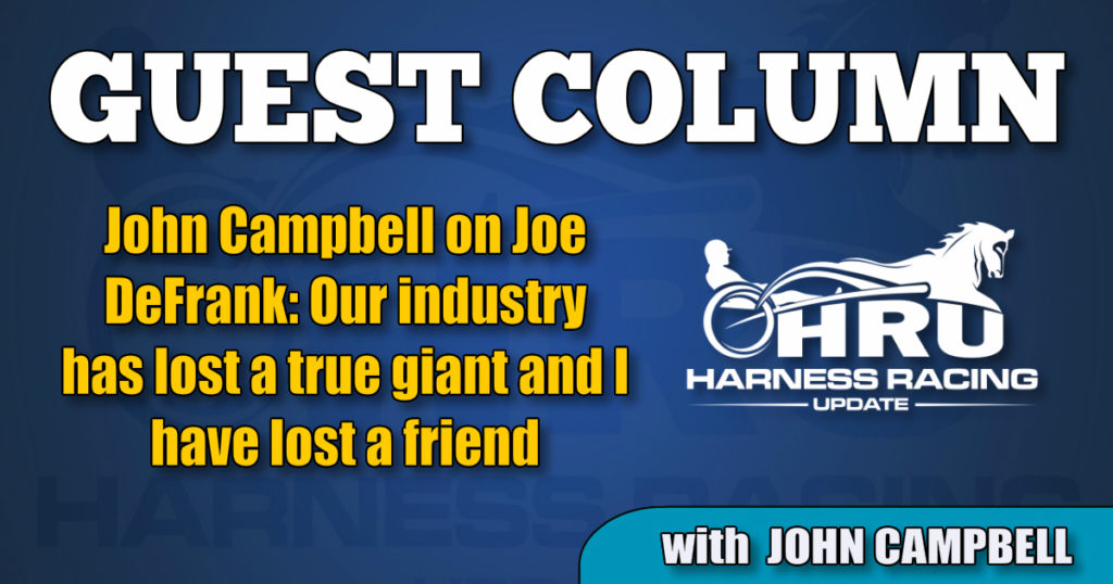 John Campbell on Joe DeFrank: Our industry has lost a true giant and I have lost a friend