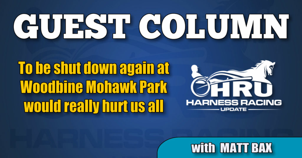 Matt Bax: To be shut down again at Woodbine Mohawk Park would really hurt us all (edited)