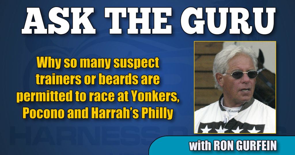 Why so many suspect trainers or beards are permitted to race at Yonkers, Pocono and Harrah’s Philly
