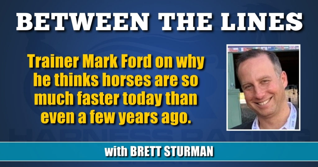 Trainer Mark Ford on why he thinks horses are so much faster today than even a few years ago.