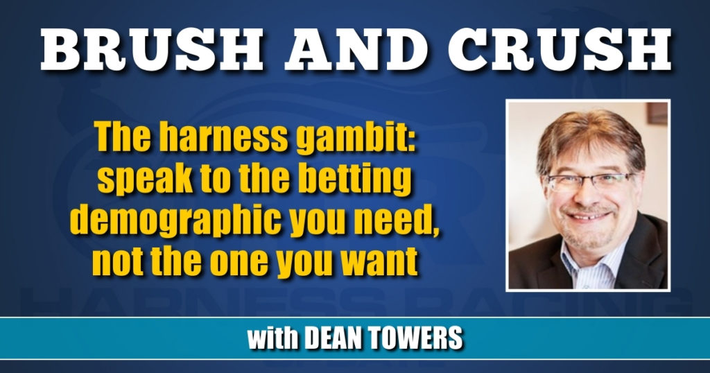 The harness gambit: speak to the betting demographic you need, not the one you want