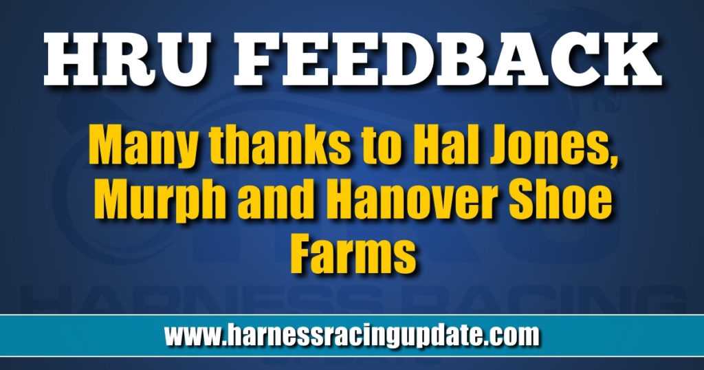 Many thanks to Hal Jones, Murph and Hanover Shoe Farms