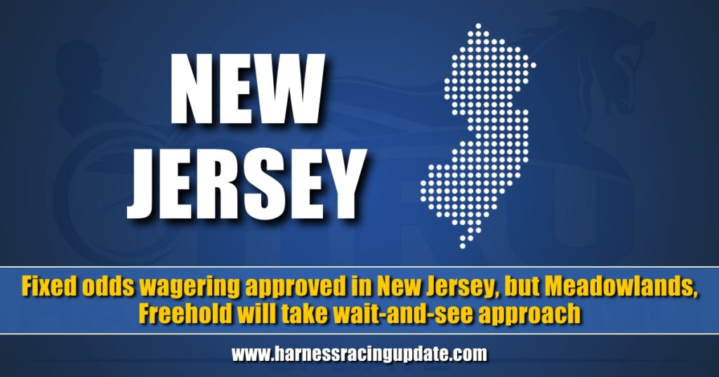 Fixed odds wagering approved in New Jersey, but Meadowlands, Freehold will take wait-and-see approach