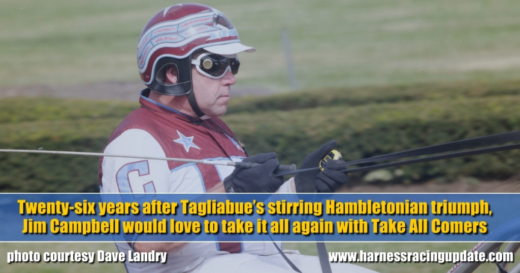Twenty-six years after Tagliabue’s stirring Hambletonian triumph, Jim Campbell would love to take it all again with Take All Comers