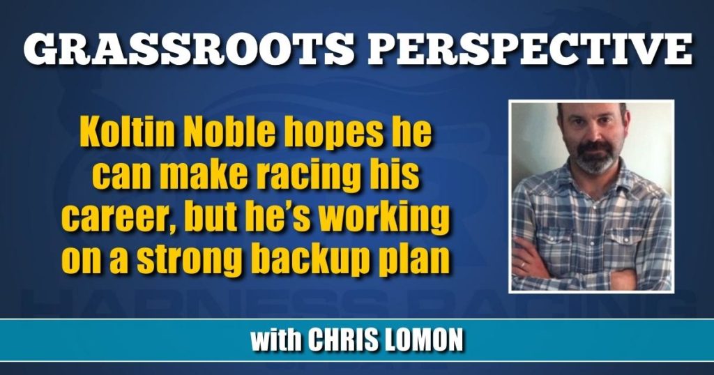 Koltin Noble hopes he can make racing his career, but he’s working on a strong backup plan