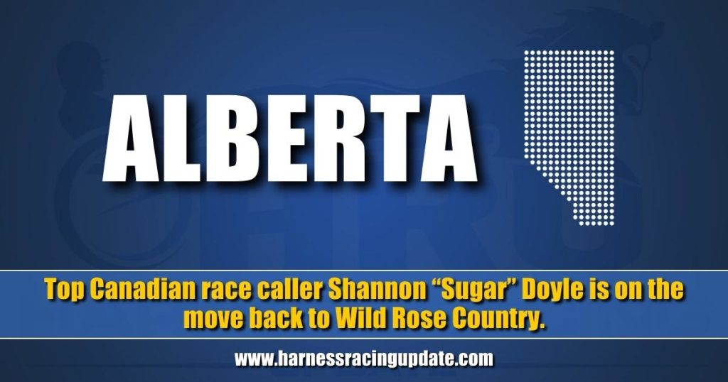 Top Canadian race caller Shannon “Sugar” Doyle is on the move back to Wild Rose Country.