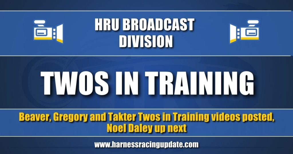 Beaver, Gregory and Takter Twos in Training videos posted, Noel Daley up next