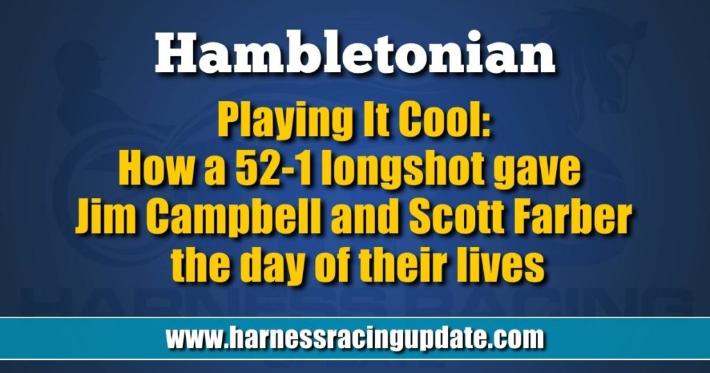 Playing It Cool How a 52-1 longshot gave Jim Campbell and Scott Farber the day of their lives