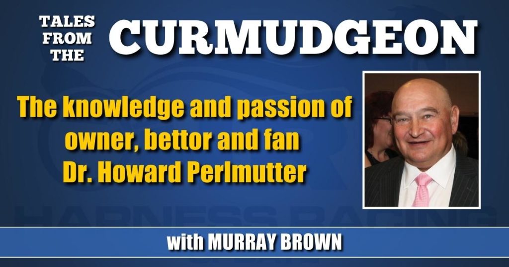 The knowledge and passion of owner, bettor and fan Dr. Howard Perlmutter