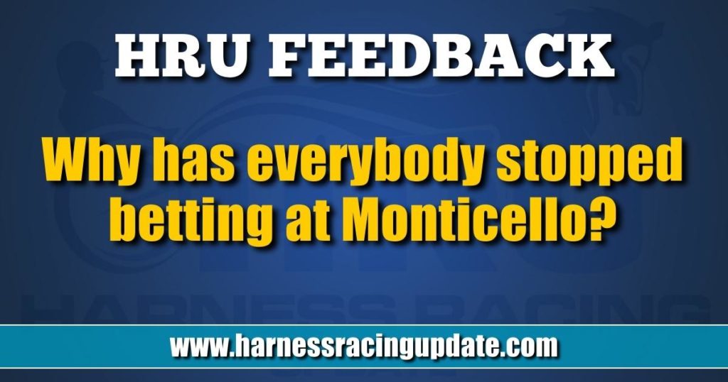 Why has everybody stopped betting at Monticello?