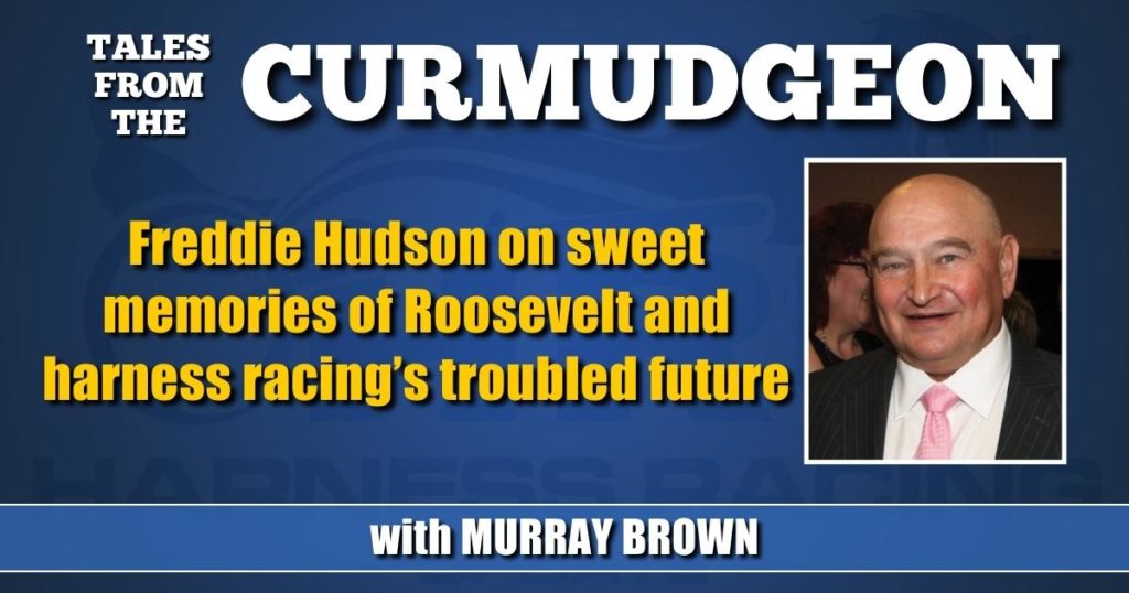 Freddie Hudson on sweet memories of Roosevelt and harness racing’s troubled future